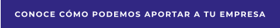 Conoce cómo podemos aportar a tu empresa