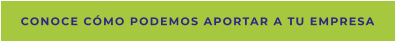 Conoce cómo podemos aportar a tu empresa