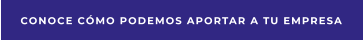 Conoce cómo podemos aportar a tu empresa